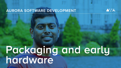 Aurora software development: Packaging and early hardware