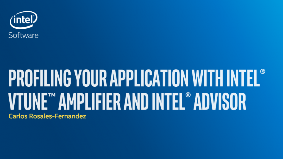 Profiling Your Application with Intel VTune and Advisor