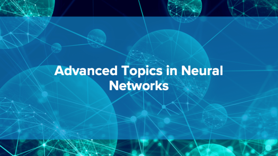 Advanced Topics in Neural Networks